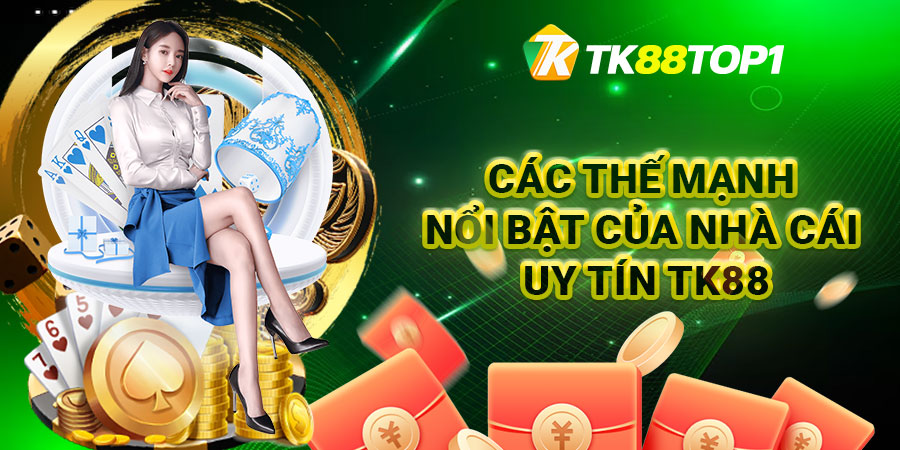 Các thế mạnh nổi bật của nhà cái uy tín TK88