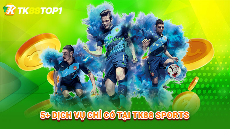 5+ dịch vụ chỉ có tại TK88 Sports