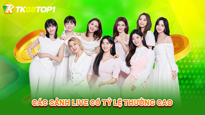 Các sảnh Live có tỷ lệ thưởng cao