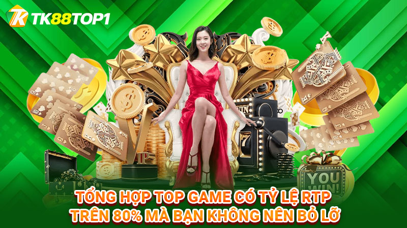 Tổng hợp top game có tỷ lệ RTP trên 80% mà bạn không nên bỏ lỡ