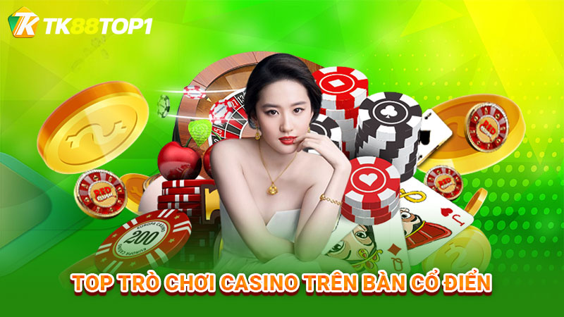 Top trò chơi Casino trên bàn cổ điển