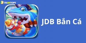 JDB bắn cá