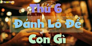 Thứ 6 đánh con gì