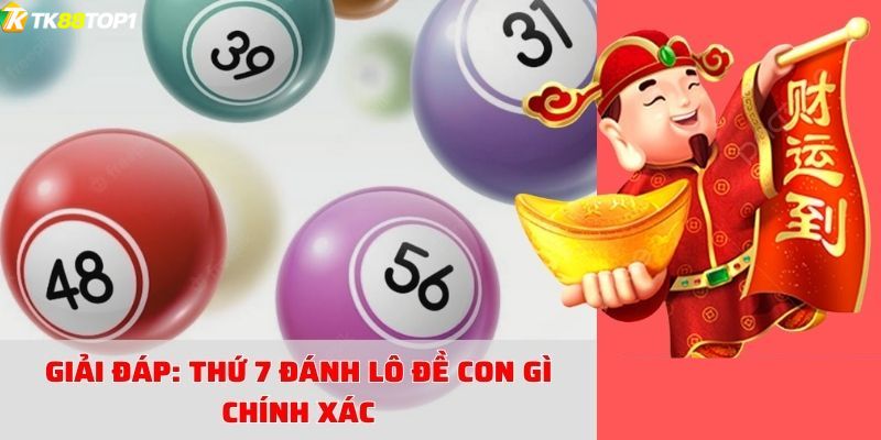 Tìm hiểu thứ 7 đánh con gì theo khu vực