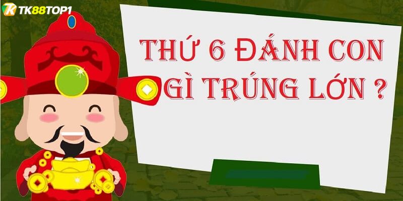 Tìm hiểu ý nghĩa thứ 6 đánh con gì